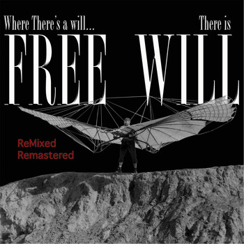 Free Will - Where There's a Will, There is Free Will (Remixed & Remastered) (Explicit)