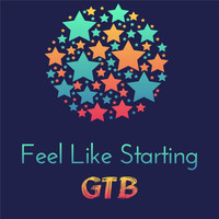 GTB - Feel Like Starting