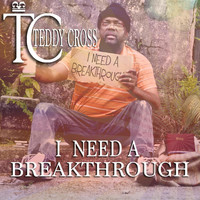 Teddy Cross - I Need a Breakthrough