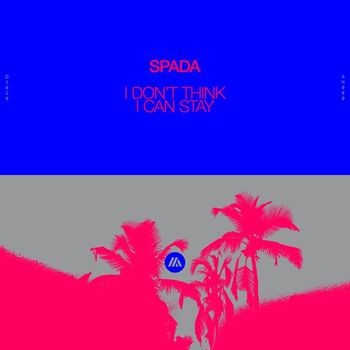 Spada - I Don't Think I Can Stay