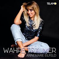 Annemarie Eilfeld - Wahre Träumer