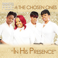 Prophetess Febe & the Chosen Ones - In His Presence - Single
