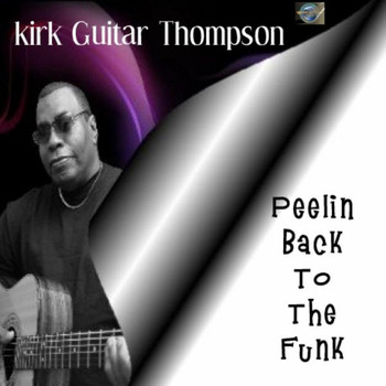 Kirk Guitar Thompson - Peelin Back to the Funk