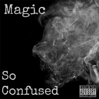 Magic - So Confused (Explicit)