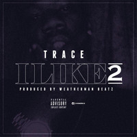 Trace - I Like 2 (Explicit)