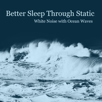 Better Sleep Through Static - White Noise With Ocean Waves