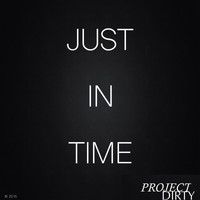 Project Dirty - Just in Time
