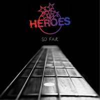 Heroes - So Far (Explicit)