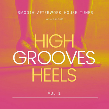 Various Artists - High Heels Grooves (Smooth Afterwork House Tunes), Vol. 1