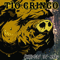 Tio Gringo - Reign in Mud (Explicit)