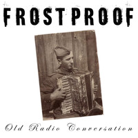 FrostProof - Old Radio Conversation