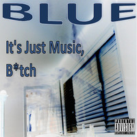 Blue - It's Just Music, Bitch (Explicit)