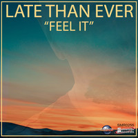 Late Than Ever - Feel It