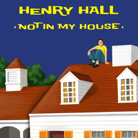Henry Hall - Not in My House (Explicit)