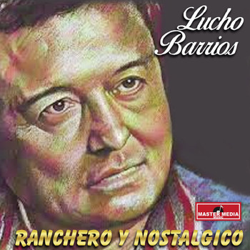 Lucho Barrios - Ranchero y Nostalgico