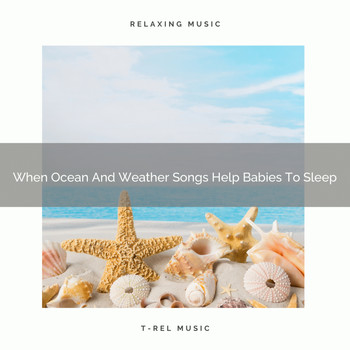 Baby Sleep Music - When Ocean And Weather Songs Help Babies To Sleep