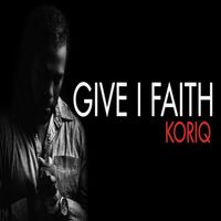 Koriq - Give I Faith