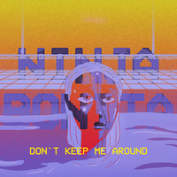 Ninja Bonita - Don't Keep Me Around