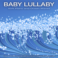 Baby Bedtime Lullaby, Baby Lullaby Academy, Baby Lullaby - Baby Lullaby: Soft Piano and Ocean Waves For Baby Sleep Music, Newborn Sleep Aid, Baby Lullabies, Music For Kids, Music for Colicky Baby and Sleeping Music For Babies