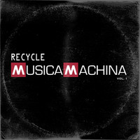 Recycle - Musica Machina, Vol. 1