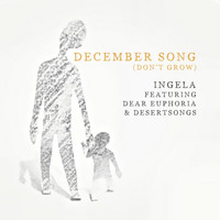 Ingela - December Song (Don't Grow) [feat. Dear Euphoria & Desertsongs]