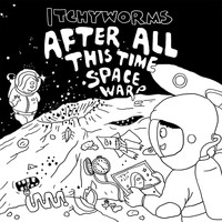 Itchyworms - After All This Time Space Warp