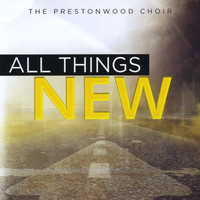 The Prestonwood Choir - All Things New