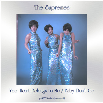 The Supremes - Your Heart Belongs to Me / Baby Don't Go (All Tracks Remastered)