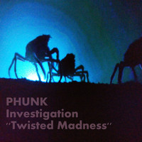 Phunk Investigation - Twisted Madness