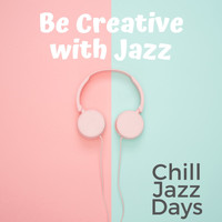 Chill Jazz Days - Be Creative with Jazz