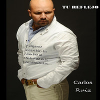 Carlos Ruiz - Tu Reflejo