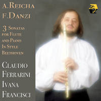Claudio Ferrarini / Claudio Ferrarini - A. Reicha & F. Danzi: 3 Sonatas for Flute and Piano in Style Beethoven