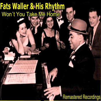 Fats Waller & His Rhythm - Won't You Take Me Home