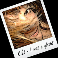 Kiki - I Was a Ghost