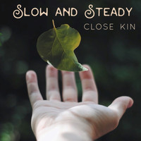 Close Kin - Slow and Steady