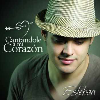 Esteban - Cantándole a Mi Corazón
