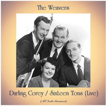 The Weavers - Darling Corey / Sixteen Tons (Live) (All Tracks Remastered)
