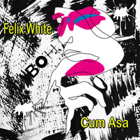Felix White - Cum Asa