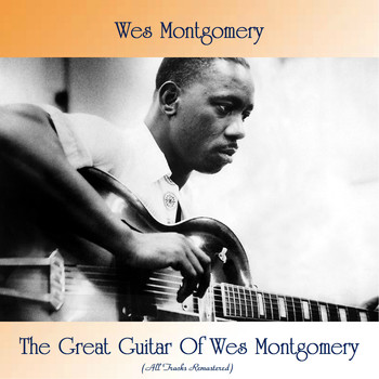 Wes Montgomery - The Great Guitar Of Wes Montgomery (All Tracks Remastered)
