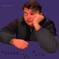 George Alfie / - Matter Very Much