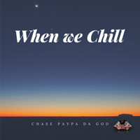 Chase Paypa Da God - When We Chill (Explicit)