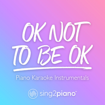 Sing2Piano - OK Not To Be OK (Piano Karaoke Instrumentals)