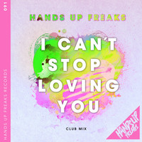 Hands Up Freaks - I Can't Stop Loving You (Club Mix)