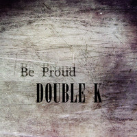 Double K - Be Proud