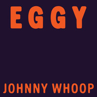 Eggy / - Johnny Whoop