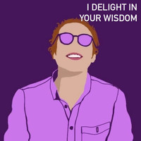 Matt Richens / - I Delight In Your Wisdom