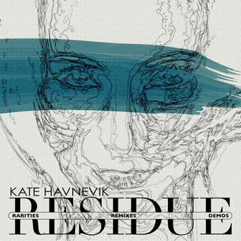 Kate Havnevik - Residue (Rarities, Remixes and Demos)
