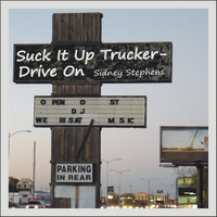 Sidney Stephens - Suck It up Trucker-Drive On (Explicit)