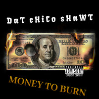 Dat Chico Shawt - Money To Burn (feat. Pancho V & King T-Rekz) (Explicit)