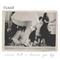 PlanB - Never Let a Dance Go By